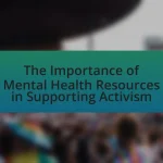 The Importance of Mental Health Resources in Supporting Activism