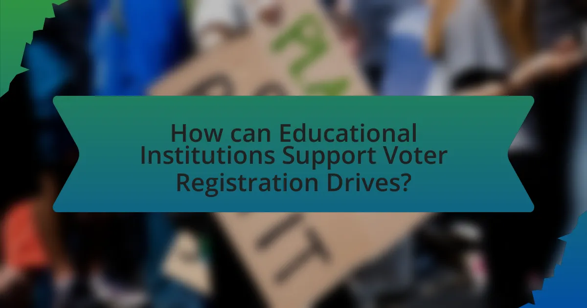 How can Educational Institutions Support Voter Registration Drives?