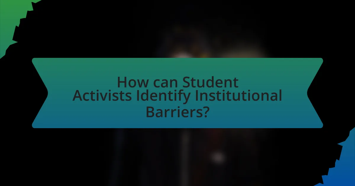 How can Student Activists Identify Institutional Barriers?