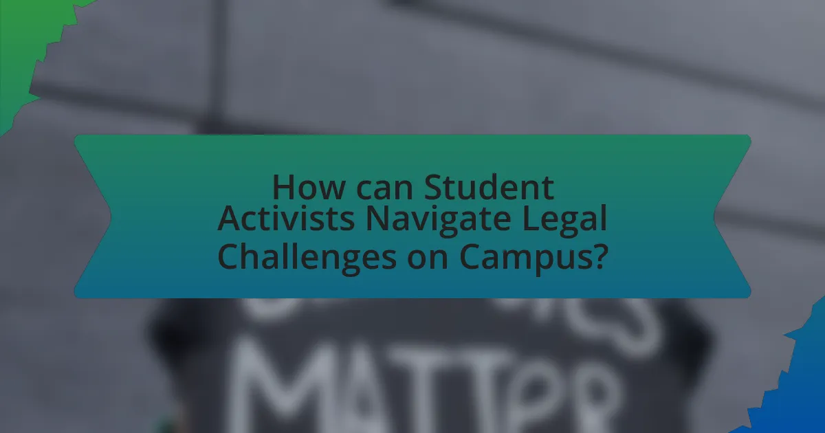 How can Student Activists Navigate Legal Challenges on Campus?