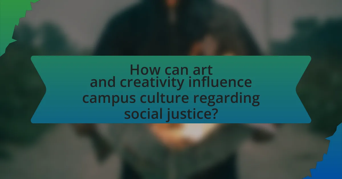 How can art and creativity influence campus culture regarding social justice?