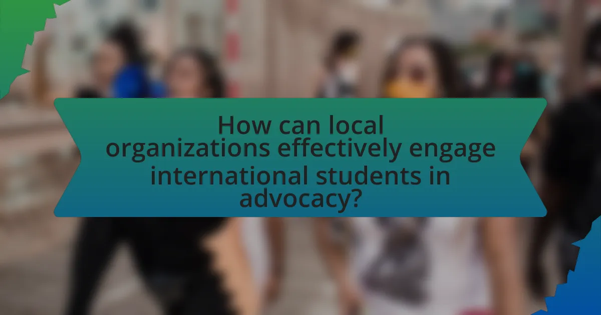 How can local organizations effectively engage international students in advocacy?