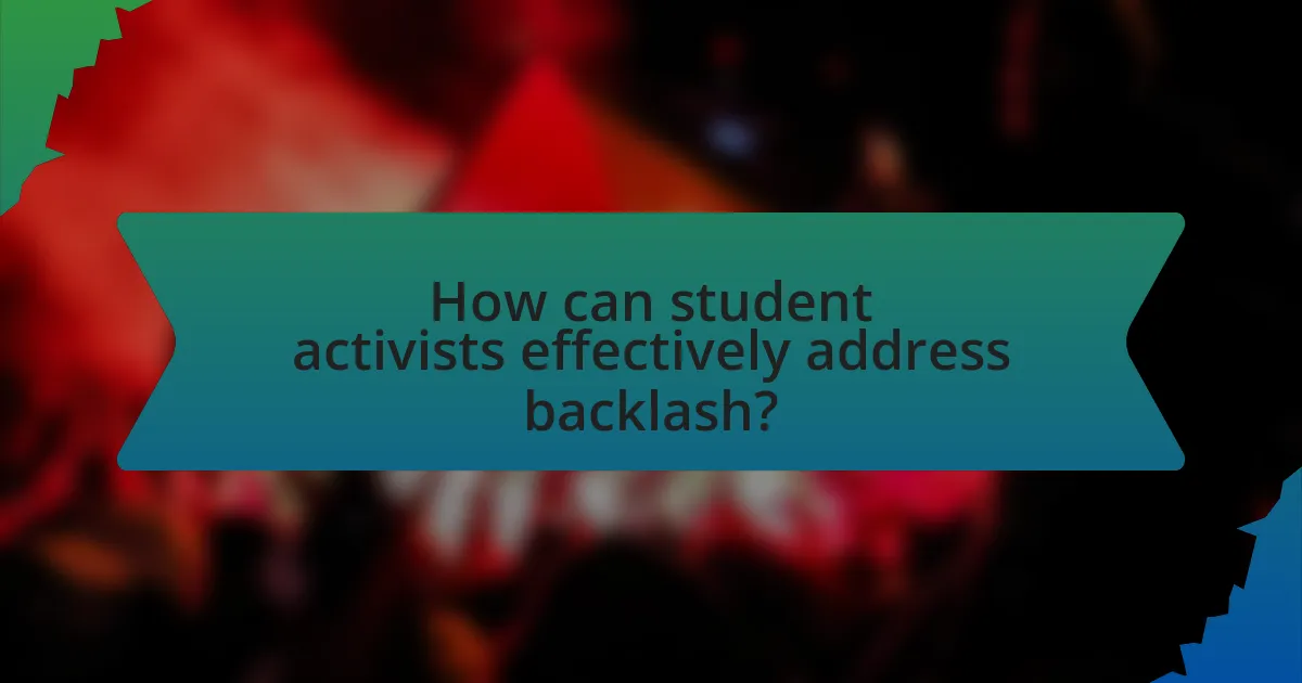 How can student activists effectively address backlash?
