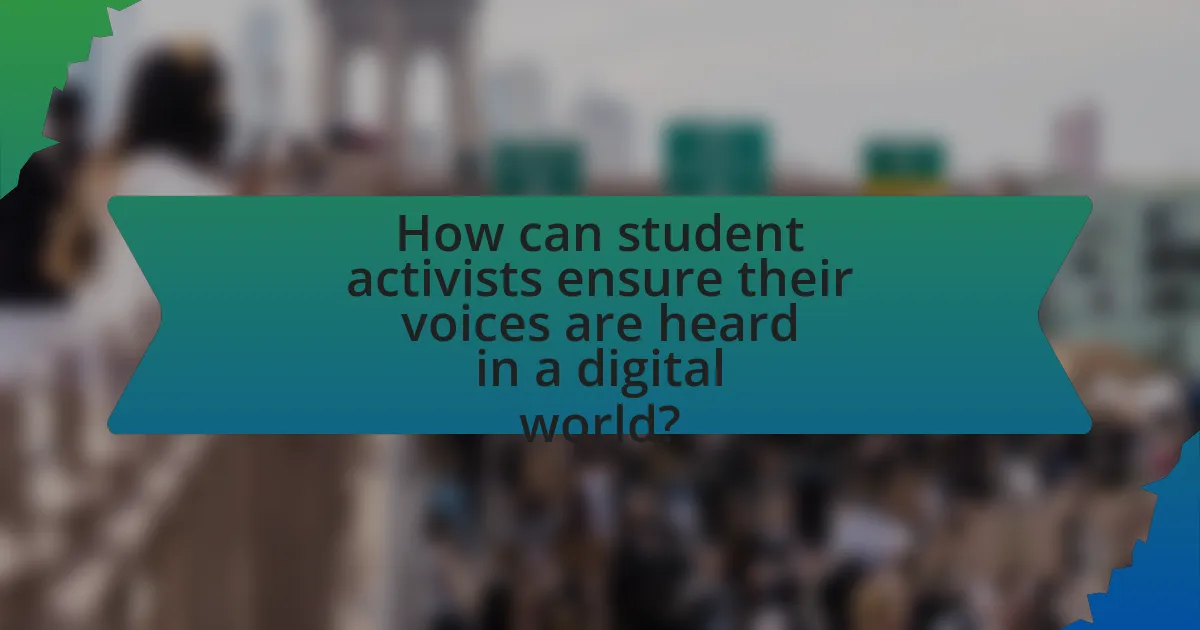 How can student activists ensure their voices are heard in a digital world?