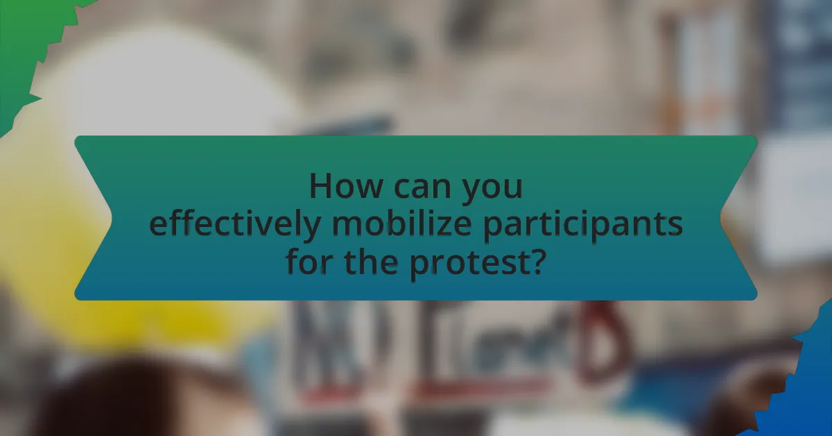 How can you effectively mobilize participants for the protest?