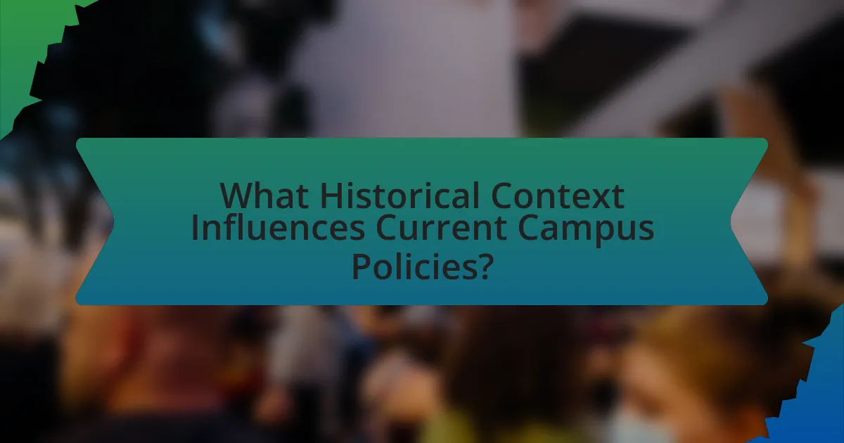 What Historical Context Influences Current Campus Policies?