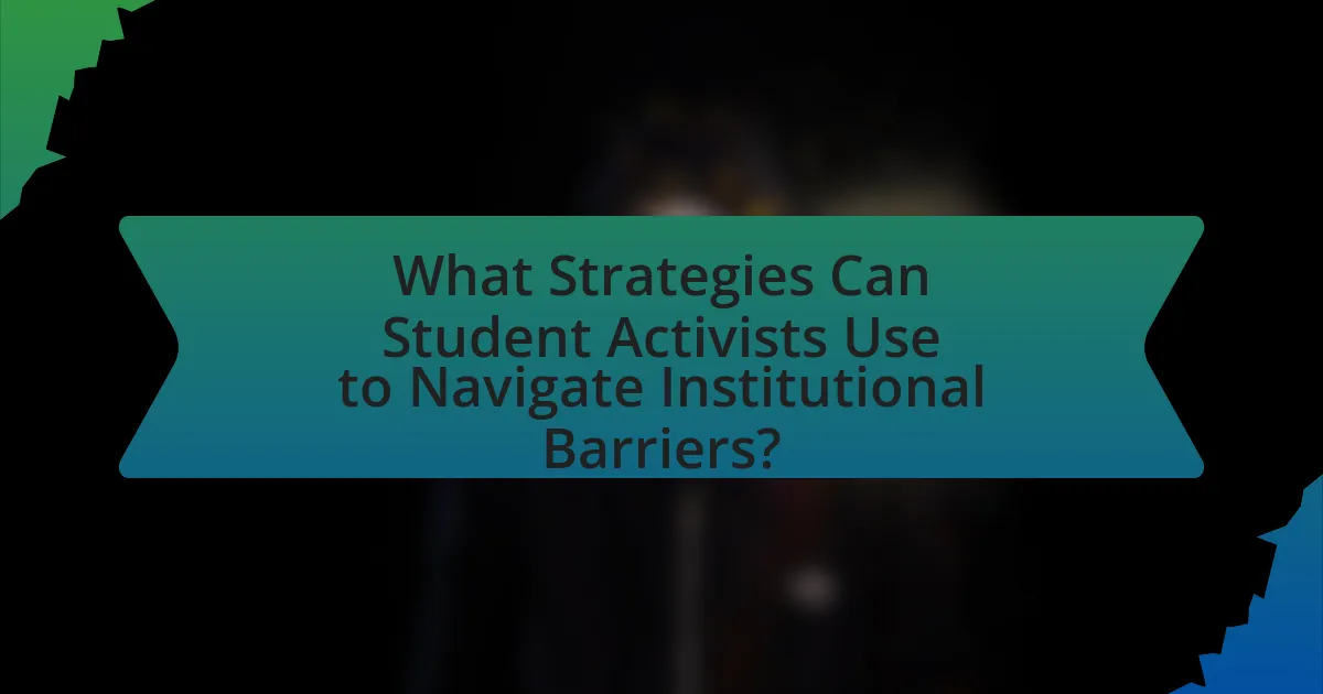 What Strategies Can Student Activists Use to Navigate Institutional Barriers?