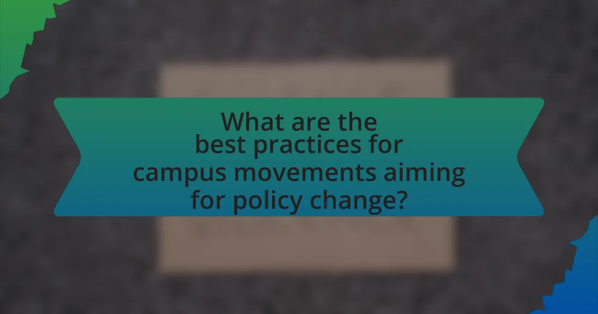 What are the best practices for campus movements aiming for policy change?