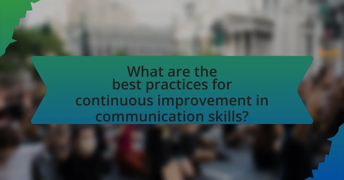 What are the best practices for continuous improvement in communication skills?
