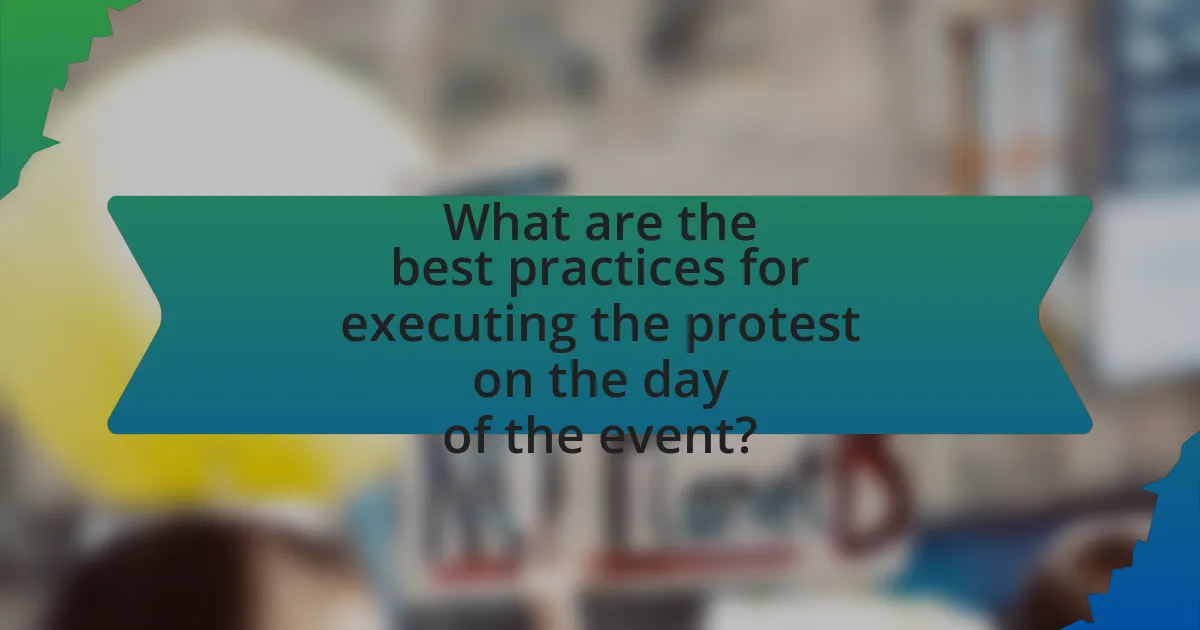 What are the best practices for executing the protest on the day of the event?