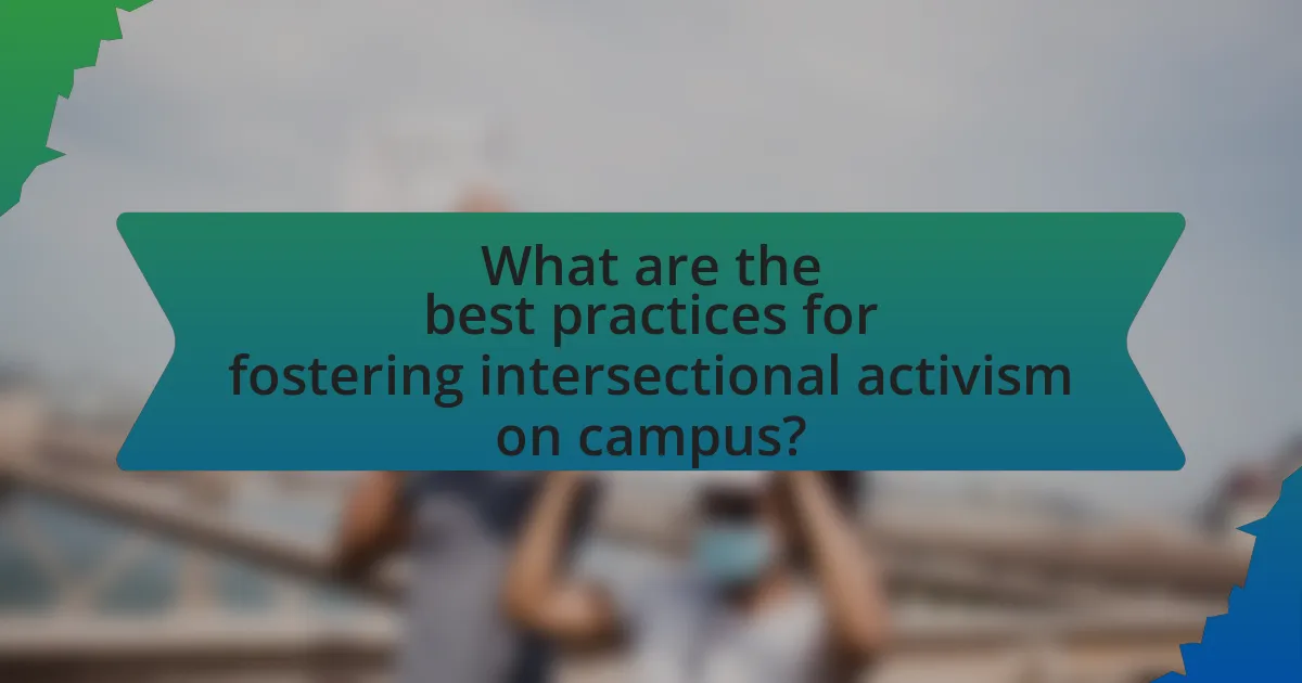 What are the best practices for fostering intersectional activism on campus?
