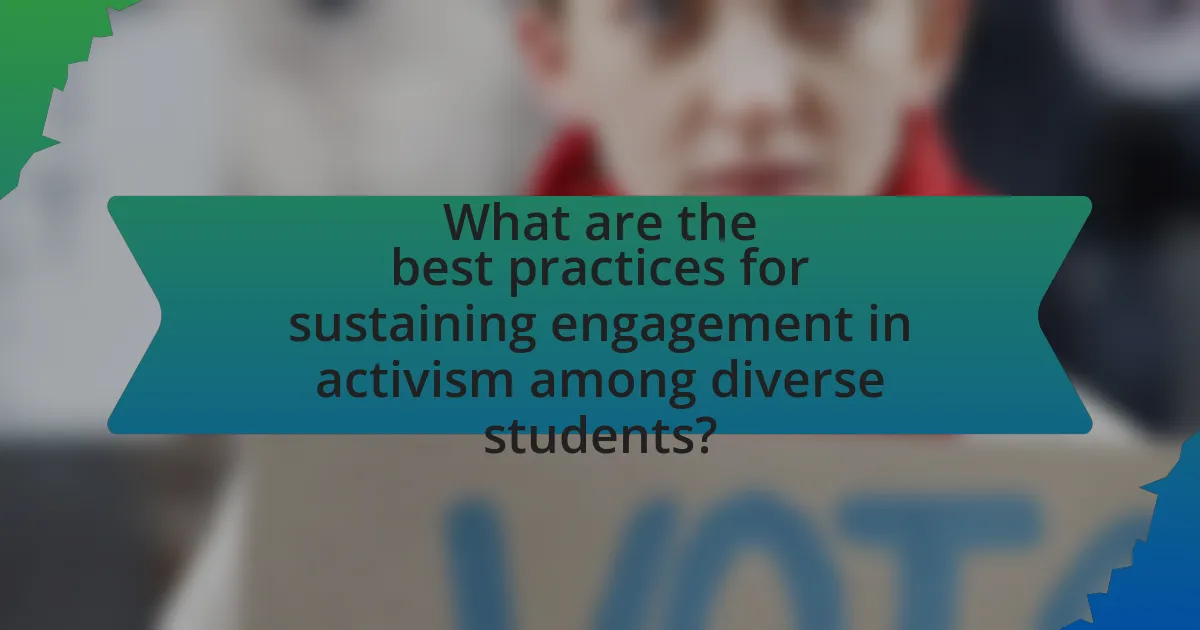 What are the best practices for sustaining engagement in activism among diverse students?