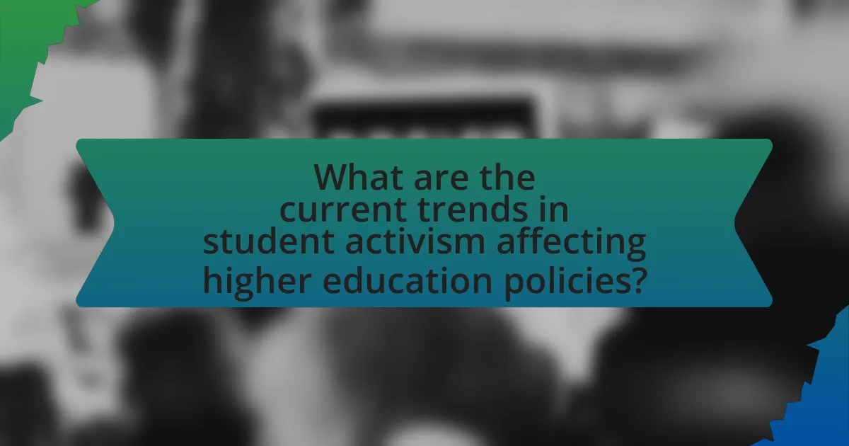 What are the current trends in student activism affecting higher education policies?
