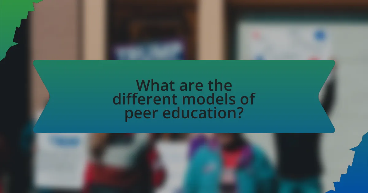 What are the different models of peer education?