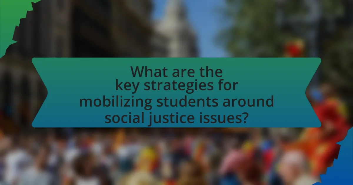 What are the key strategies for mobilizing students around social justice issues?