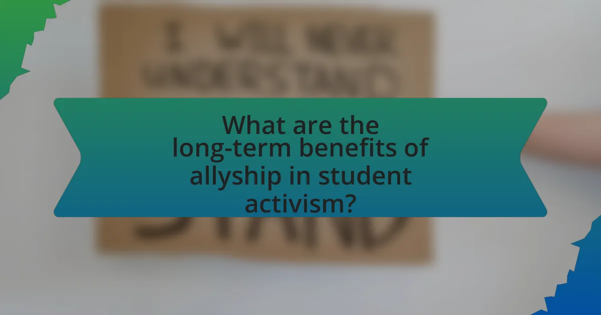 What are the long-term benefits of allyship in student activism?