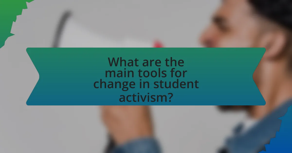 What are the main tools for change in student activism?