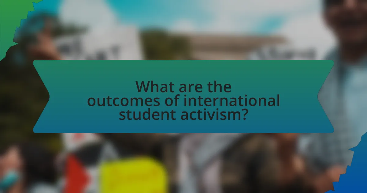 What are the outcomes of international student activism?