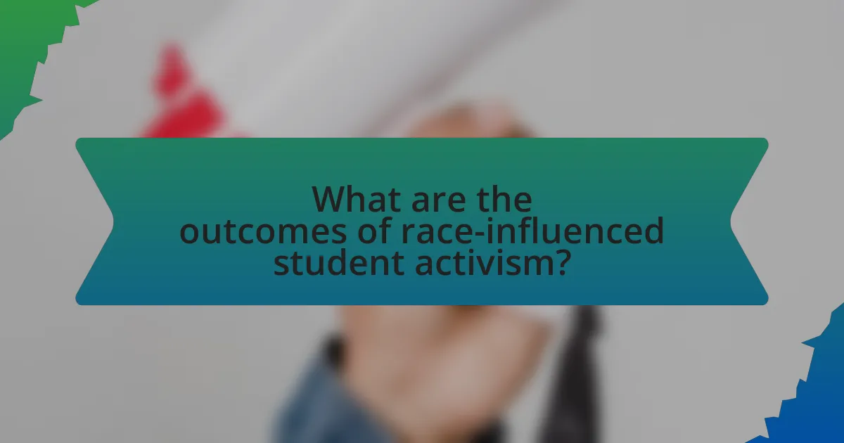 What are the outcomes of race-influenced student activism?