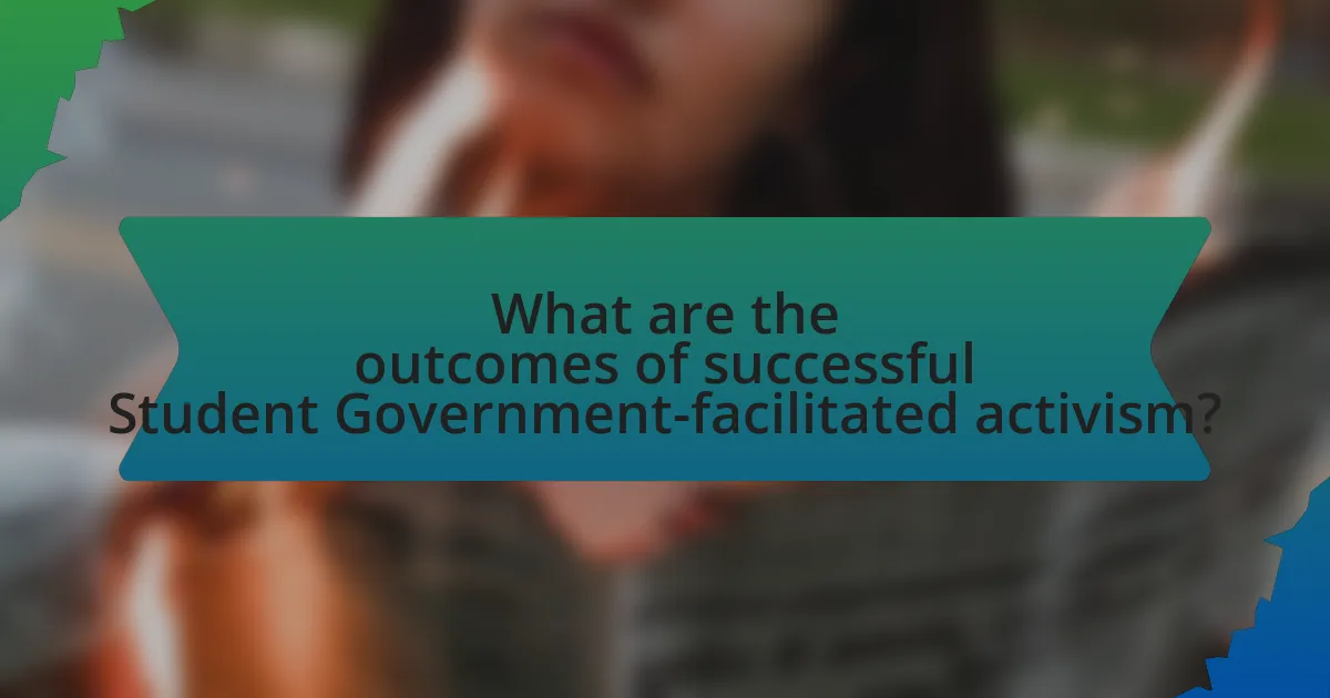 What are the outcomes of successful Student Government-facilitated activism?