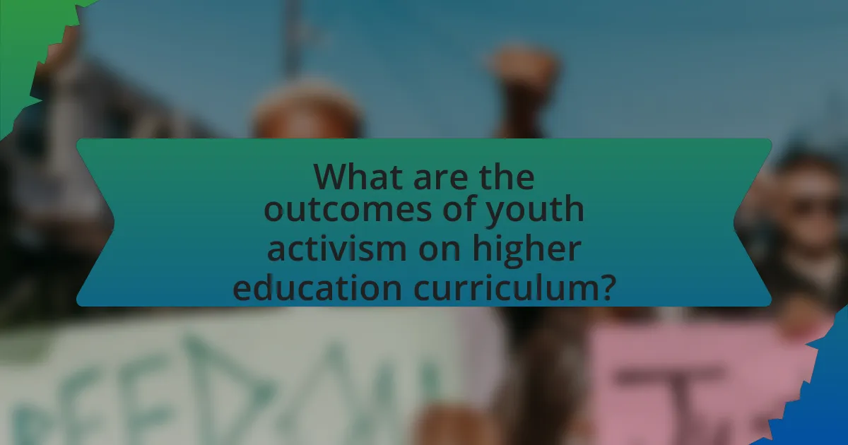 What are the outcomes of youth activism on higher education curriculum?