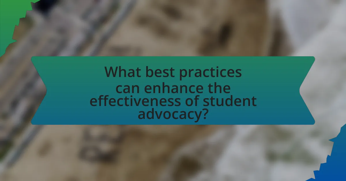 What best practices can enhance the effectiveness of student advocacy?