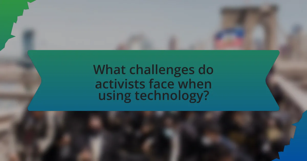 What challenges do activists face when using technology?