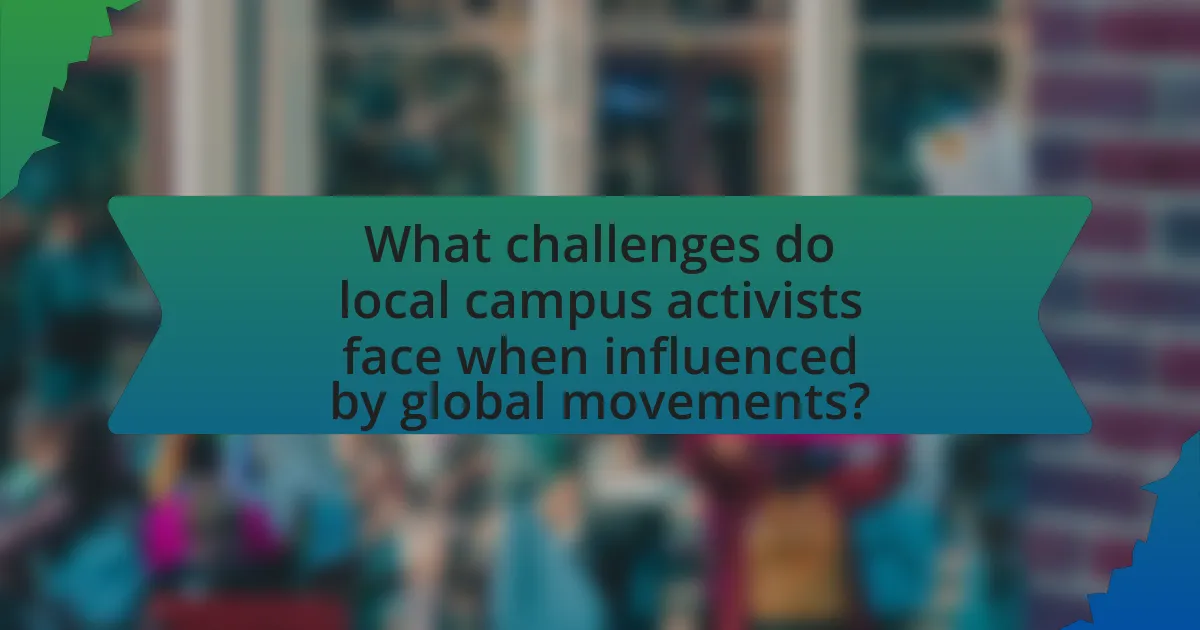 What challenges do local campus activists face when influenced by global movements?