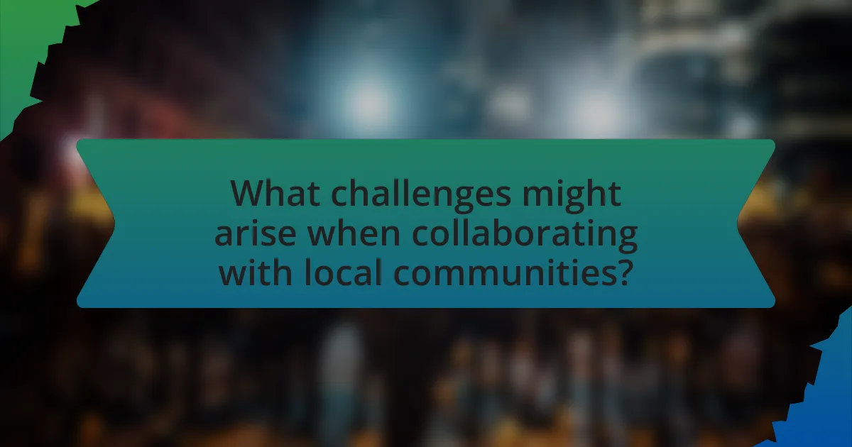 What challenges might arise when collaborating with local communities?