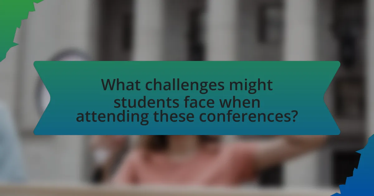 What challenges might students face when attending these conferences?
