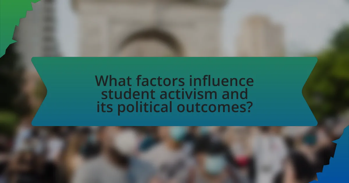 What factors influence student activism and its political outcomes?