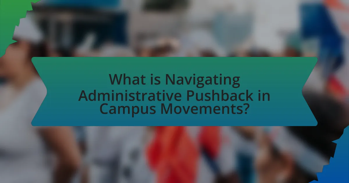 What is Navigating Administrative Pushback in Campus Movements?