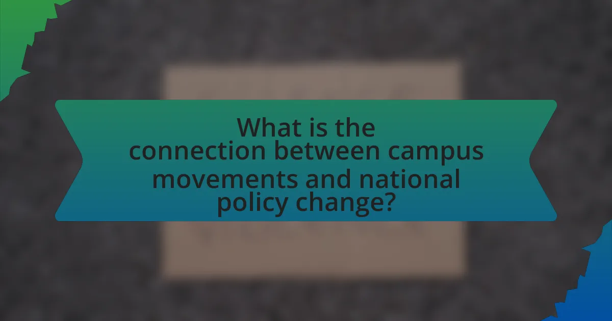 What is the connection between campus movements and national policy change?