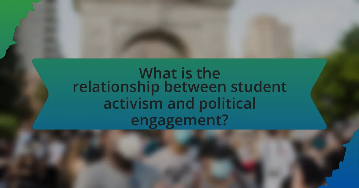 What is the relationship between student activism and political engagement?