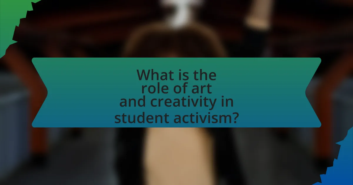 What is the role of art and creativity in student activism?