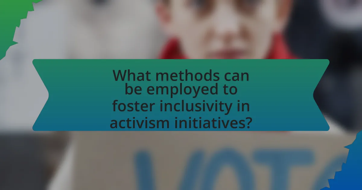 What methods can be employed to foster inclusivity in activism initiatives?