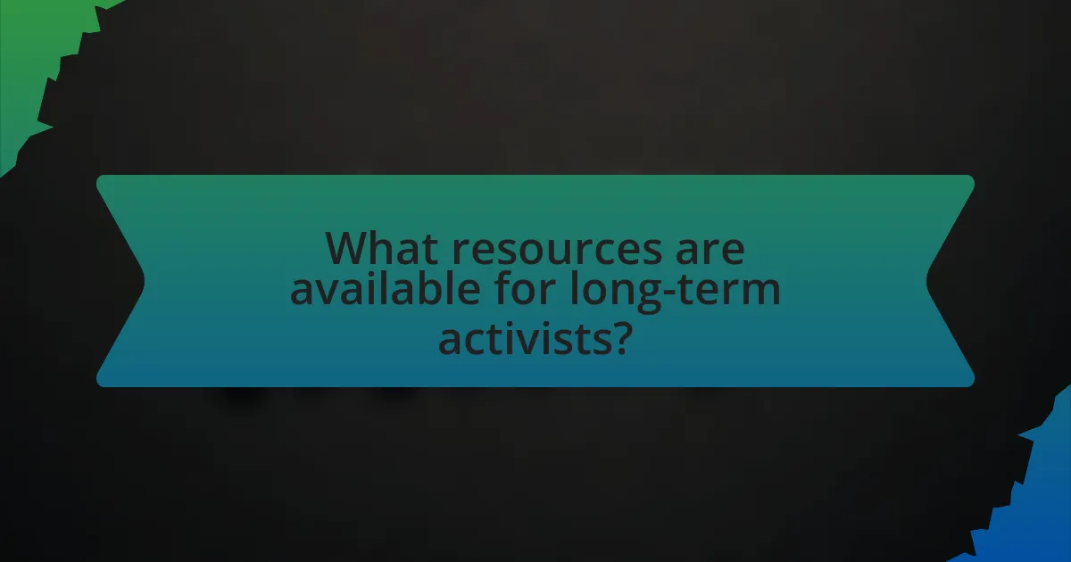 What resources are available for long-term activists?