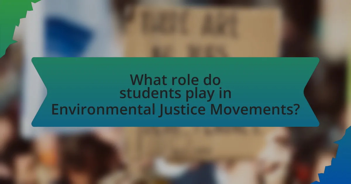What role do students play in Environmental Justice Movements?