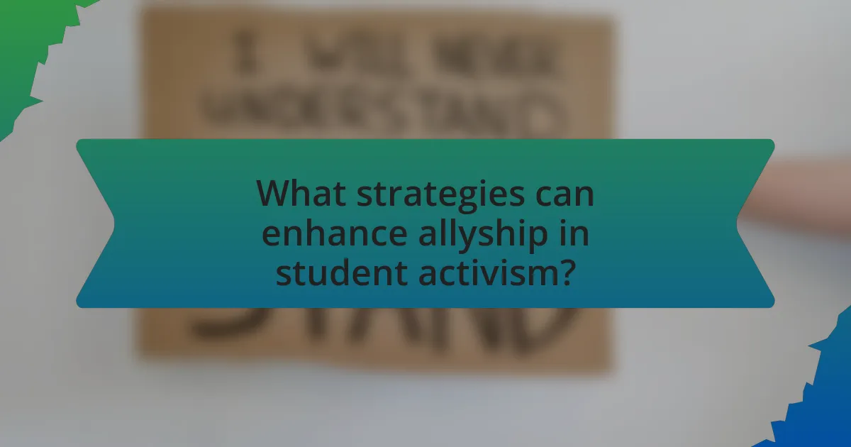 What strategies can enhance allyship in student activism?