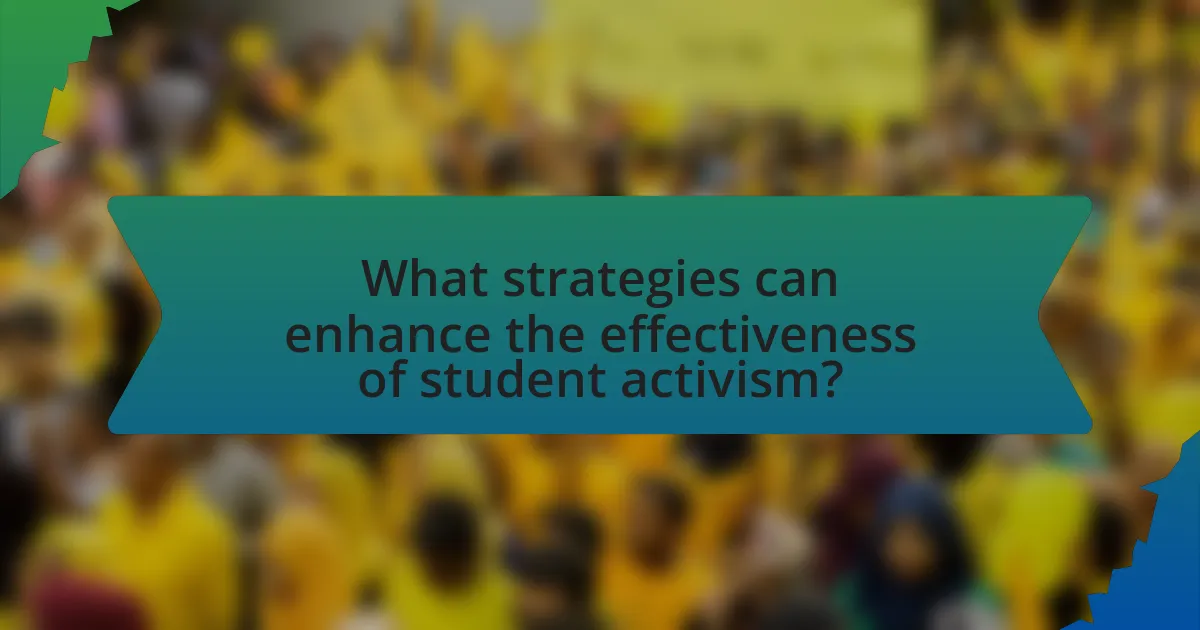 What strategies can enhance the effectiveness of student activism?