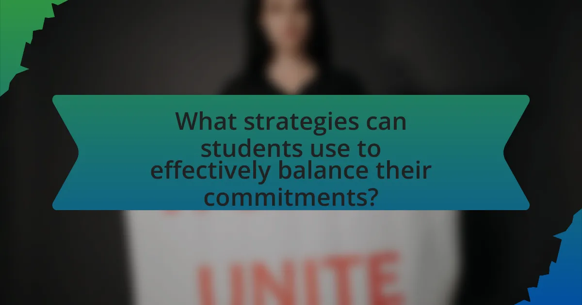 What strategies can students use to effectively balance their commitments?